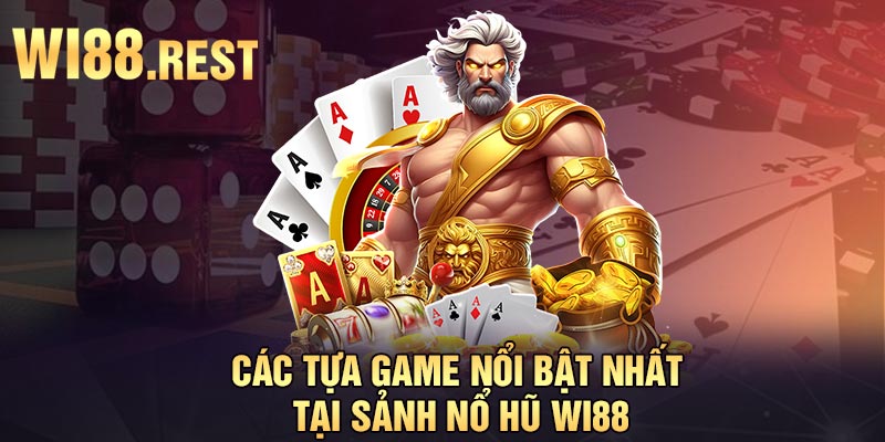 Các tựa game nổi bật nhất tại sảnh nổ hũ Wi88