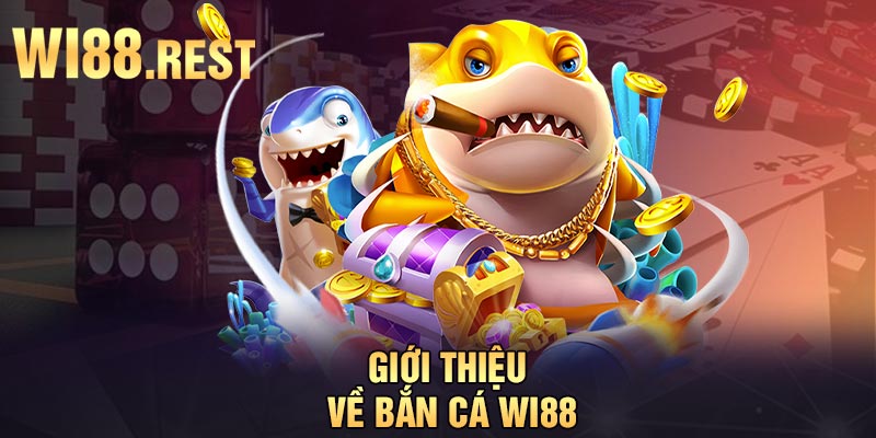 Giới thiệu về bắn cá Wi88