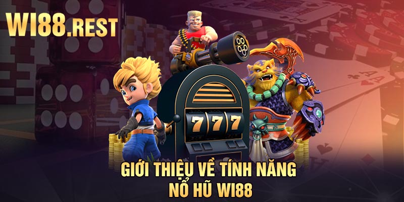 Giới thiệu về tính năng nổ hũ Wi88