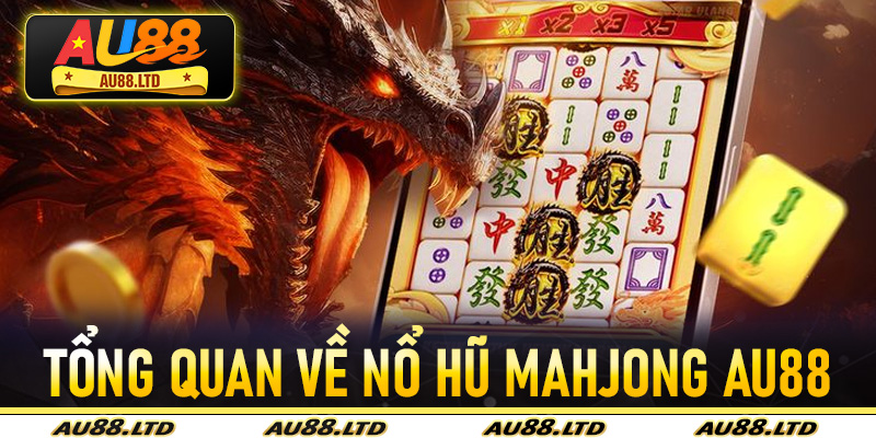 Tổng quan về Nổ Hũ MAHJONG Au88