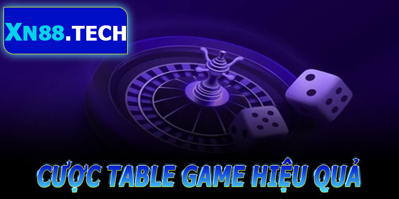 Cách cược Table Game hiệu quả tại XN88