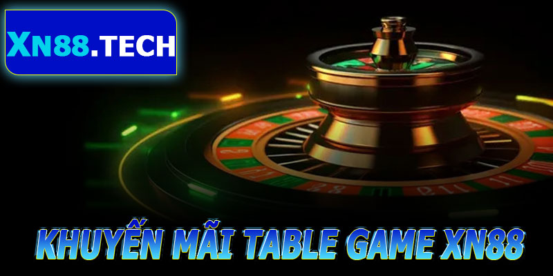 Khuyến mãi liên quan Table Game tại XN88